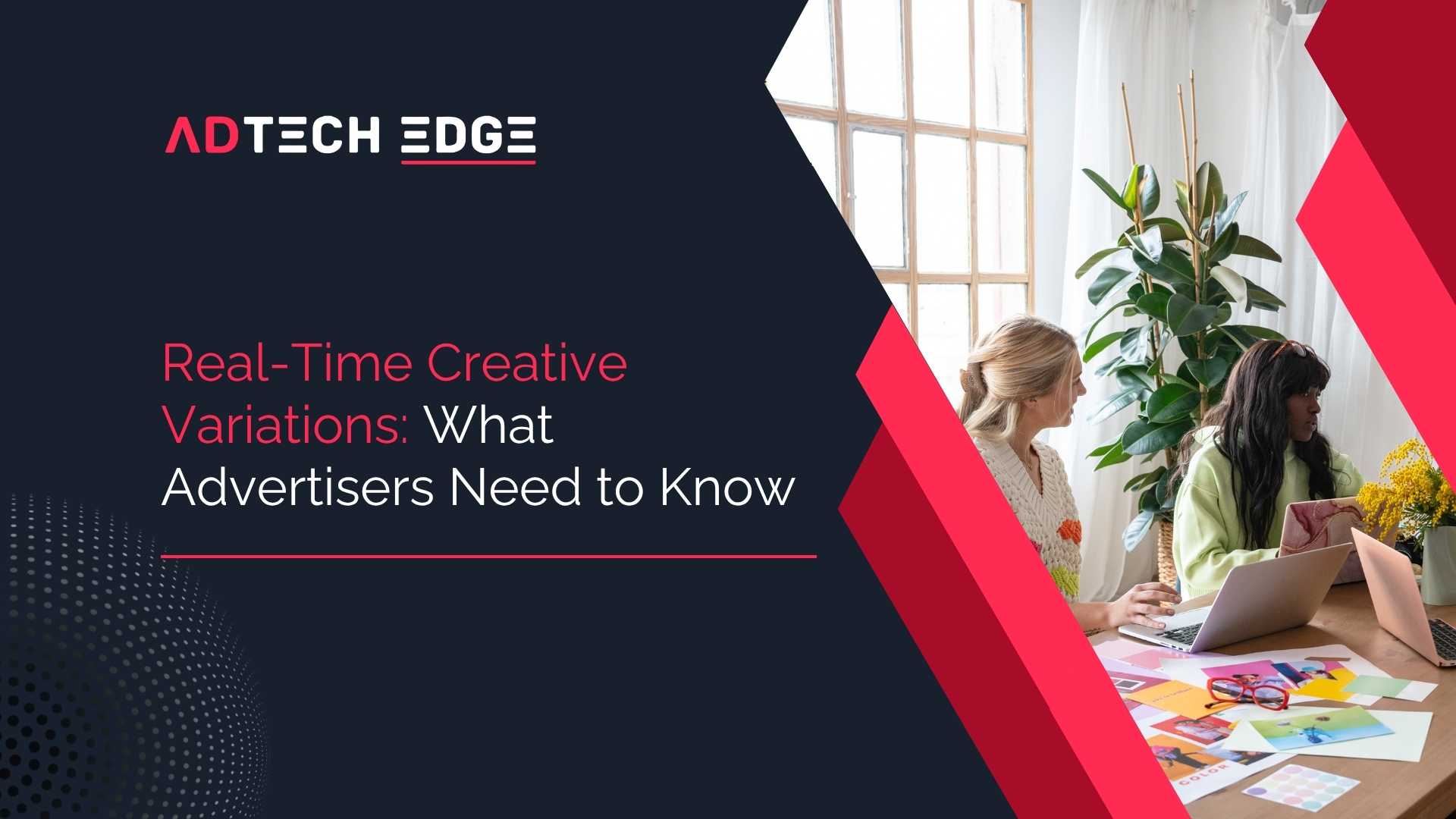 Real-Time Creative Variations: What Advertisers Need to Know  