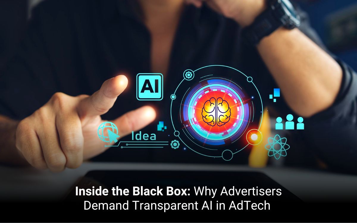 Inside the Black Box: Why Advertisers Demand Transparent AI in AdTech 