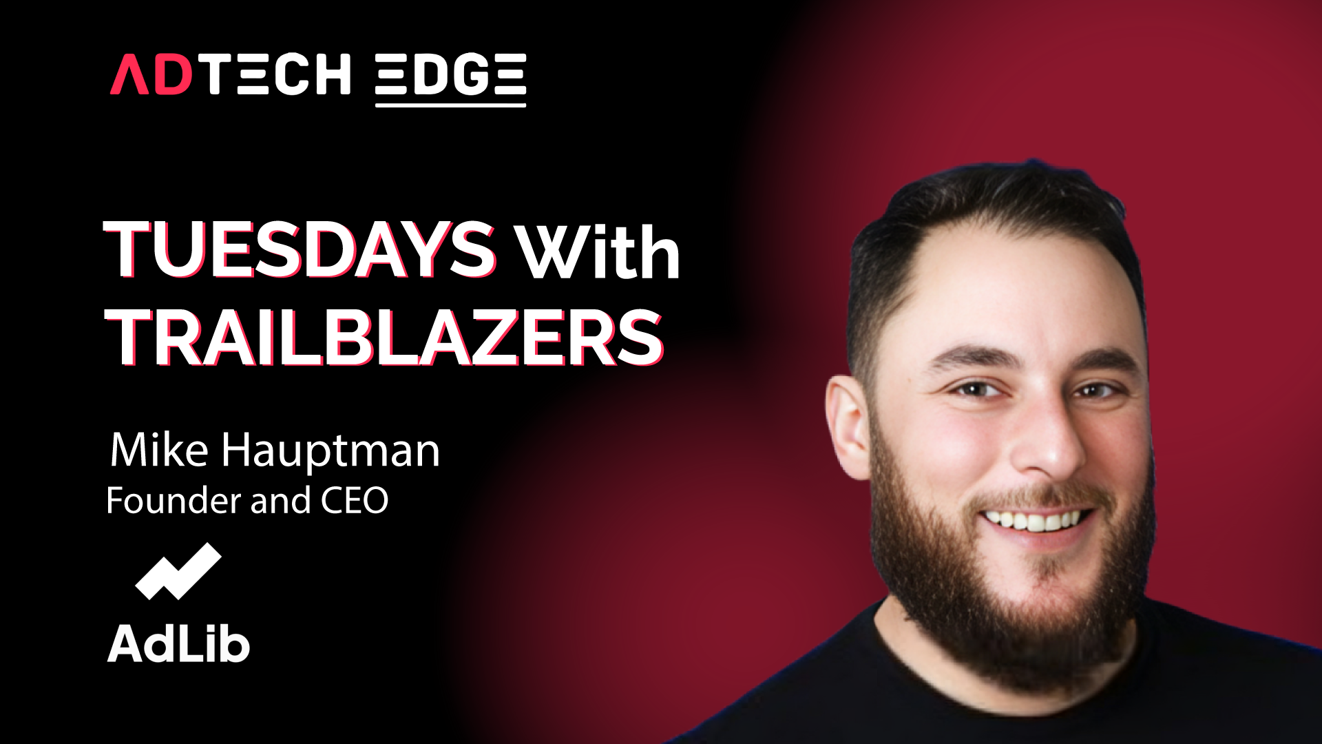 Tuesdays with Trailblazers ft. Mike Hauptman, Founder and CEO, AdLib