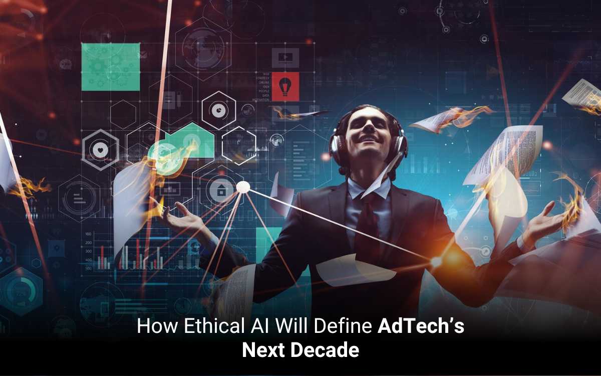How Ethical AI Will Define AdTech’s Next Decade 