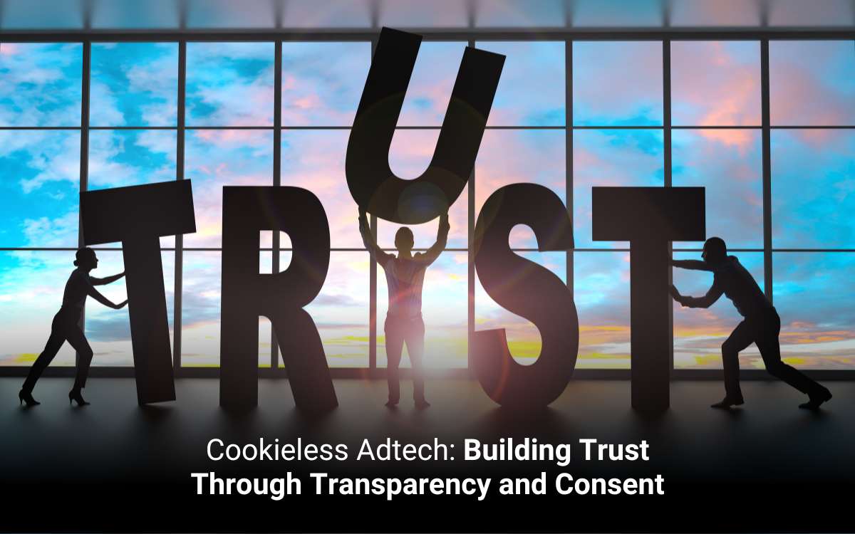 Cookieless AdTech: Building Trust Through Transparency and Consent 