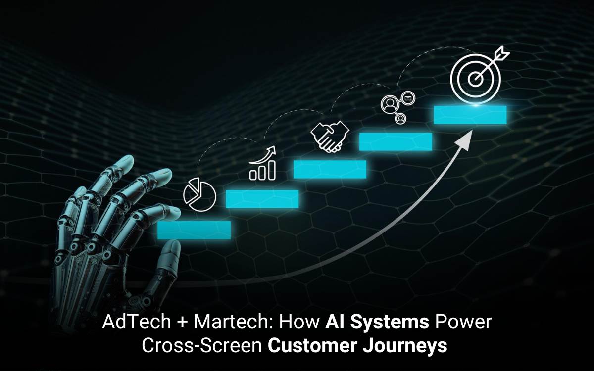 AdTech + Martech: How AI Systems Power Cross-Screen Customer Journeys  